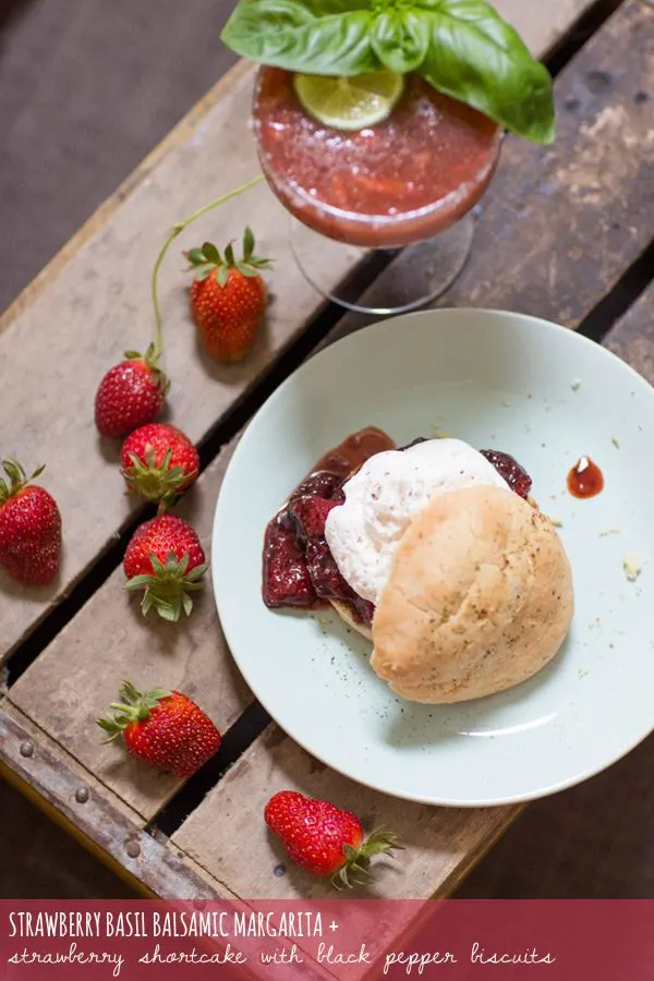 Strawberry Basil Balsamic Margarita + Black Pepper Strawberry Shortcake